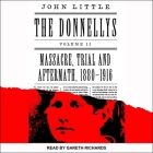The Donnellys: Massacre, Trial, and Aftermath: 1880-1916 By John Little, Gareth Richards (Read by) Cover Image