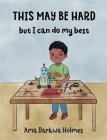 This May Be Hard But I Can Do My Best By Ama Darkwa Holmes, Jeanne Ee (Illustrator) Cover Image
