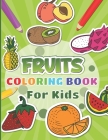 Fruits Coloring Book For Kids: 30 fruits pages to color for kids including banana, apple, strawberry and many more By Blue Saramen Cover Image