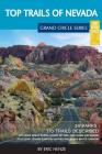 Top Trails of Nevada: Includes Great Basin National Park, Valley of Fire and Cathedral Gorge State Parks, and Basin and Range National Monum By Eric Henze Cover Image