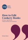 How to Edit Cookery Books: Recipes, ingredients, measurements and methods By Wendy Hobson Cover Image