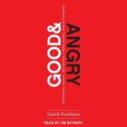 Good and Angry Lib/E: Redeeming Anger, Irritation, Complaining, and Bitterness By David Powlison, Jim Seybert (Read by) Cover Image