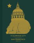 O Glorious City: A Love Letter to San Francisco By Jeremy Fish Cover Image