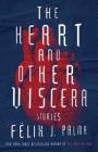 The Heart and Other Viscera: Stories By Félix J. Palma Cover Image