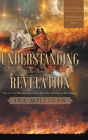 Understanding the Book of Revelation: Blessed Is He Who Reads And Those Who Hear the Words of This Prophecy By Ira Milligan Cover Image