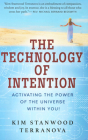 The Technology of Intention: Activating the Power of the Universe Within You! By Kim Stanwood Terranova, Michael Bernard Beckwith (Foreword by) Cover Image