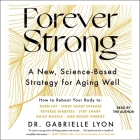 Forever Strong: A New, Science-Based Strategy for Aging Well Cover Image