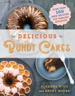 Delicious Bundt Cakes: More Than 100 New Recipes for Timeless Favorites By Roxanne Wyss, Kathy Moore Cover Image