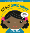 We Say Good Night (A Lift and Learn Language Book) By Salina Yoon Cover Image