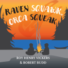 Raven Squawk, Orca Squeak (First West Coast Books #4) By Roy Henry Vickers, Robert Budd, Roy Henry Vickers (Illustrator) Cover Image