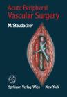Acute Peripheral Vascular Surgery By Michael Staudacher, Ronald J. Stoney (Foreword by), Wolfgang Rieder (Illustrator) Cover Image