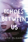 Echoes Between Us By Katie McGarry Cover Image