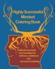 Highly Successful Mindset Coloring Book: Subliminal symbols and messages for Self-Love, Confidence and Success in Anything. Using Your Mind to Thrive By Vikki Lacrest Cover Image