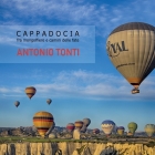 Cappadocia: Tra mongolfiere e camini delle fate (Travel Collection #1) By Antonio Tonti Cover Image