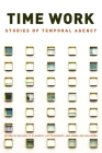 Time Work: Studies of Temporal Agency Cover Image