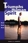 Triumphs of the Human Spirit: Real Cancer Survivors, Real Battles, Real Victories By Barry W. Summers Cover Image
