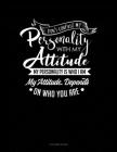Don't Confuse My Personality With My Attitude My Personality Is Who I Am My Attitude Depends On Who You Are: 5 Column Ledger By Jeryx Publishing Cover Image