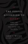 The Gospel According to Satan: Eight Lies about God That Sound Like the Truth By Jared C. Wilson Cover Image