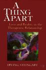 A Thing Apart: Love and Reality in the Therapeutic Partnership (Critical Issues in Psychoanalysis; 2) By Irving Steingart Cover Image