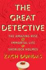 The Great Detective: The Amazing Rise and Immortal Life of Sherlock Holmes Cover Image