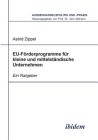 EU-Förderprogramme für kleine und mittelständische Unternehmen. Ein Ratgeber By Astrid Zippel, Jorn Altmann (Editor) Cover Image
