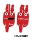Not Nothing: Selected Writings by Ray Johnson 1954-1994 By Ray Johnson (Artist), Elizabeth Zuba (Editor), Kevin Killian (Introduction by) Cover Image