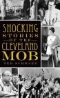 Shocking Stories of the Cleveland Mob By Ted Schwarz Cover Image