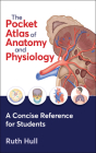 The Pocket Atlas of Anatomy and Physiology By Ruth Hull Cover Image
