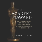 The Academy and the Award: The Coming of Age of Oscar and the Academy of Motion Picture Arts and Sciences By Bruce Davis, Jim Meskimen (Read by) Cover Image