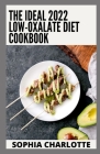 The Ideal 2022 Low-Oxalate Diet Cookbook: Essential Guide with 100+ Recipes & Meal Plan for Better Health Cover Image