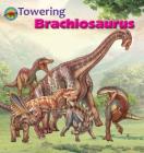 Towering Brachiosaurus (When Dinosaurs Ruled the Earth) Cover Image