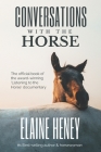 Conversations with the Horse: The incredible stories of how the 'Listening to the Horse' documentary helped hundreds of thousands of horse riders: T By Elaine Heney Cover Image