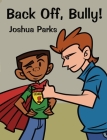 Back Off, Bully! By Joshua Parks, Young Authors Publishing Cover Image