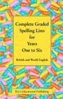 Complete Graded Spelling Lists for Years One to Six: British and World English By Kit's Educational Publishing Cover Image