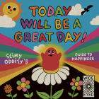 Today Will Be a Great Day!: Slimy Oddity's Guide to Happiness Cover Image