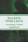 Hacking With Linux: Everything A Newbie Should Know: Kali Linux Tools By Neva Plahs Cover Image