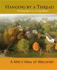 Hanging by a Thread: A Kite’s View of Wisconsin Cover Image