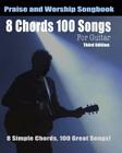 8 Chords 100 Songs Worship Guitar Songbook: 8 Simple Chords, 100 Great Songs - Third Edition By Eric Michael Roberts Cover Image