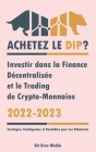 Achetez le Dip ?: Investir dans la Finance Décentralisée et le Trading de Crypto-Monnaies, 2022-2023 - Bull ou Bear ? (Stratégies Intell By Bit Bros Media Cover Image