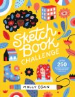 Sketchbook Challenge: Over 250 Drawing Exercises to Unleash Your Creativity By Molly Egan Cover Image