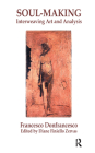 Soul-Making: Interweaving Art and Analysis By Francesco Donfrancesco, Diane Finiello Zervas (Editor) Cover Image