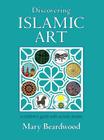 Discovering Islamic Art: A Childrens' Guide with Activity Sheets By Mary Beardwood Cover Image