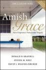 Amish Grace: How Forgiveness Transcended Tragedy By Donald B. Kraybill, Steven M. Nolt, David L. Weaver-Zercher Cover Image