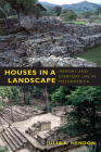 Houses in a Landscape: Memory and Everyday Life in Mesoamerica (Material Worlds) By Julia a. Hendon Cover Image