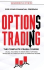 Options Trading: For Your Financial Freedom. The Complete Crash Course on All You Need to Know about Options Investing to Create a Real Cover Image