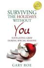 Surviving the Holidays Without You: Navigating Grief During Special Seasons (Good Grief #1) By Gary Roe Cover Image