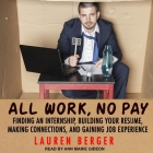 All Work, No Pay Lib/E: Finding an Internship, Building Your Resume, Making Connections, and Gaining Job Experience By Ann Marie Gideon (Read by), Lauren Berger Cover Image
