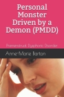 Personal Monster Driven by a Demon (PMDD): Premenstrual Dysphoric Disorder By Anne-Marie Barton Cover Image