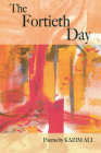The Fortieth Day (American Poets Continuum #110) By Kazim Ali Cover Image