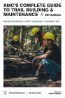 Amc's Complete Guide to Trail Building & Maintenance (AMC Skills) By Ryan Harvey (Editor) Cover Image